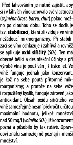 P ed lahvov n m je nutn  zajistit, aby si i v l hv ch v no uchovalo sv  vlastnosti (zejm na  irost, barvu, chu ) poku   