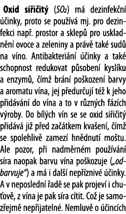 Oxid si i it  (SO2) m  dezinfek n     inky, proto se pou  v  mj  pro dezinfekci nap   prostor a sklep  pro uskladn n    