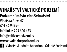  VINA STV  VALTICK  PODZEM   Podzemn  m sto v na&vina stv  Vina sk     ev  47 691 42 Valtice infolinka: 723 600 423 i   