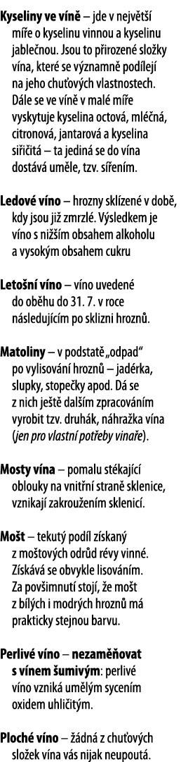 Kyseliny ve v n    jde v nejv t   m  e o kyselinu vinnou a kyselinu jable nou  Jsou to p irozen  slo ky v na, kter  s   