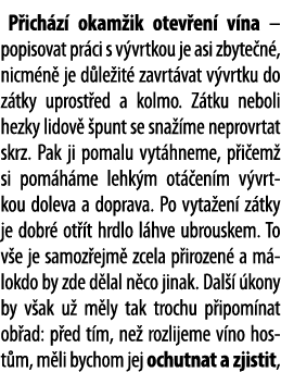 P ich z  okam ik otev en  v na   popisovat pr ci s v vrtkou je asi zbyte n , nicm n  je d le it  zavrt vat v vrtku do   