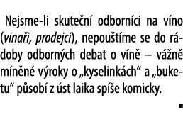 Nejsme-li skute n  odborn ci na v no (vina i, prodejci), nepou t me se do r doby odborn ch debat o v n    v  n  m n n   