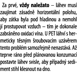 Za prv , v dy nale ato   l hev mus  zauj mat z sadn  horizont ln  polohu, aby z tka byla pod hladinou a nemohl j  pro   