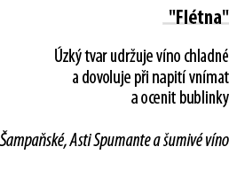  Fl tna    zk  tvar udr uje v no chladn  a dovoluje p i napit  vn mat a ocenit bublinky  ampa sk , Asti Spumante a     