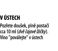  V  STECH Poz ete dou ek, pln  posta   cca 10 ml (dv   ajov  l i ky)  V no   pov lejte   v  stech 