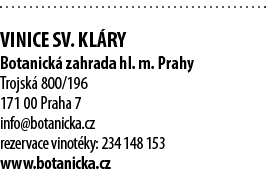  Vinice sv  Kl ry Botanick  zahrada hl  m  Prahy Trojsk  800 196 171 00 Praha 7 info botanicka cz rezervace vinot ky:   