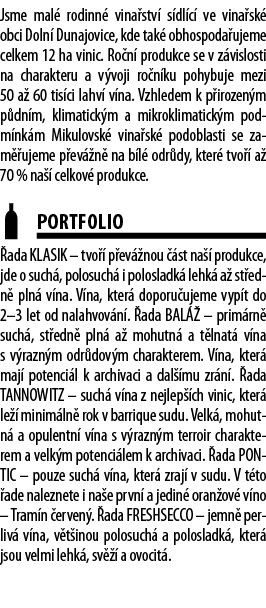 Jsme mal  rodinn  vina stv  s dl c  ve vina sk  obci Doln  Dunajovice, kde tak  obhospoda ujeme celkem 12 ha vinic  R   