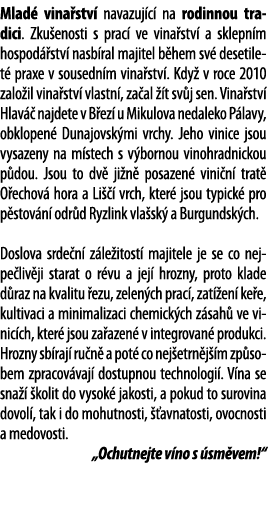 Mlad  vina stv  navazuj c  na rodinnou tradici  Zku enosti s prac  ve vina stv  a sklepn m hospod  stv  nasb ral maji   