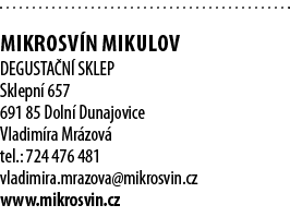  Mikrosv n Mikulov DEGUSTA N  SKLEP Sklepn  657 691 85 Doln  Dunajovice Vladim ra Mr zov  tel : 724 476 481 vladimira   