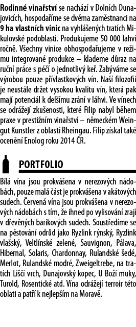 Rodinn  vina stv  se nach z  v Doln ch Dunajovic ch, hospoda  me se dv ma zam stnanci na 9 ha vlastn ch vinic na vyhl   