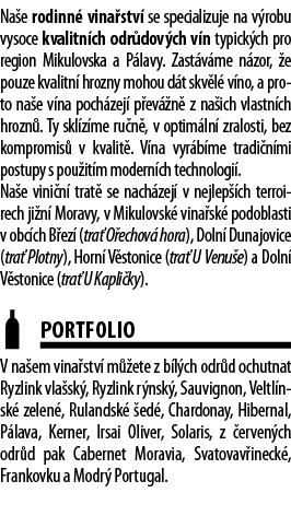 Na e rodinn  vina stv  se specializuje na v robu vysoce kvalitn ch odr dov ch v n typick ch pro region Mikulovska a P   