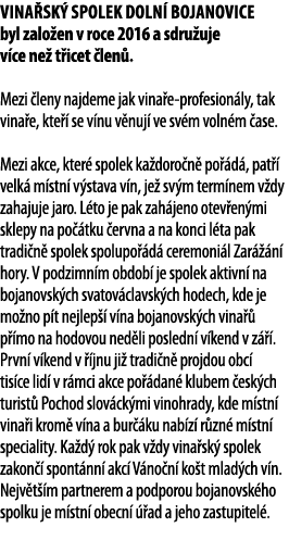 Vina sk  spolek Doln  Bojanovice byl zalo en v roce 2016 a sdru uje v ce ne  t icet  len   Mezi  leny najdeme jak vin   