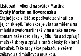Listopad   v kend na sv tek Martina Svat  Martin na Hovoransku Stejn  jako v l t  se pod v te za vina i do jejich skl   