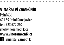 Vina stv  Z me n k Poln  636 691 85 Doln  Dunajovice tel : 723 672 260 info vinozamecnik cz www vinozamecnik cz  Vin   