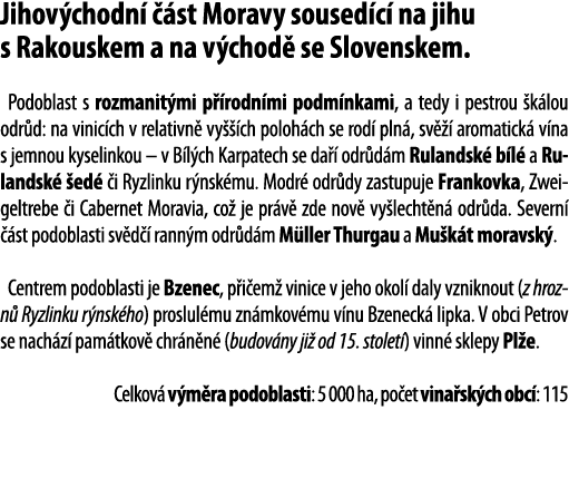 Jihov chodn    st Moravy soused c  na jihu s Rakouskem a na v chod  se Slovenskem  Podoblast s rozmanit mi p  rodn mi   