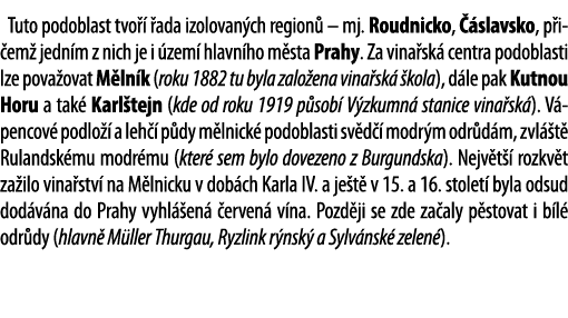 Tuto podoblast tvo    ada izolovan ch region    mj  Roudnicko,   slavsko, p i em  jedn m z nich je i  zem  hlavn ho m   