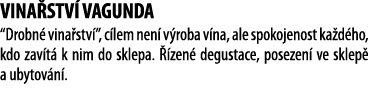 Vina stv  Vagunda  Drobn  vina stv  , c lem nen  v roba v na, ale spokojenost ka d ho, kdo zav t  k nim do sklepa       