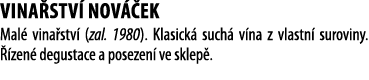 Vina stv  Nov  ek Mal  vina stv  (zal  1980)  Klasick  such  v na z vlastn  suroviny    zen  degustace a posezen  ve    