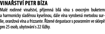 Vina stv  Petr B za Mal  rodinn  vina stv , p  jemn  b l  v na s ovocn m buketem a harmonicky slad nou kyselinou, d l   