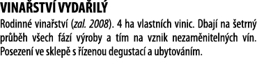 Vina stv  Vyda il  Rodinn  vina stv  (zal  2008)  4 ha vlastn ch vinic  Dbaj  na  etrn  pr b h v ech f z  v roby a t    