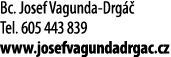 Bc  Josef Vagunda-Drg   Tel  605 443 839 www josefvagundadrgac cz