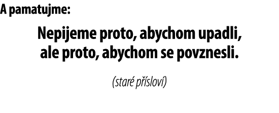 A pamatujme: Nepijeme proto, abychom upadli, ale proto, abychom se povznesli  (star  p  slov )