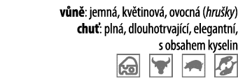 v n : jemn , kv tinov , ovocn  (hru ky) chu : pln , dlouhotrvaj c , elegantn , s obsahem kyselin   