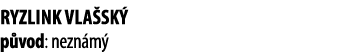 Ryzlink vla sk  p vod: nezn m  
