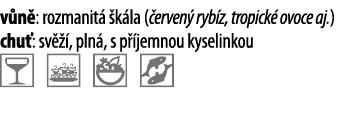 v n : rozmanit   k la ( erven  ryb z, tropick  ovoce aj ) chu : sv   , pln , s p  jemnou kyselinkou   