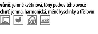 v n : jemn  kv tinov , t ny peckovit ho ovoce chu : jemn , harmonick , m n  kyselinky a t  slovin   