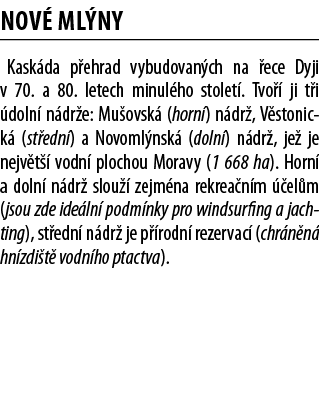 Nov  Ml ny Kask da p ehrad vybudovan ch na  ece Dyji v 70  a 80  letech minul ho stolet   Tvo   ji t i  doln  n dr e:   