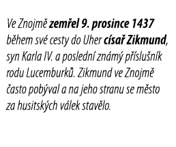 Ve Znojm  zem el 9  prosince 1437 b hem sv  cesty do Uher c sa  Zikmund, syn Karla IV  a posledn  zn m  p  slu n k ro   