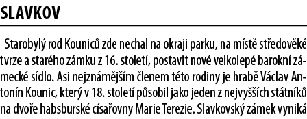 Slavkov Starobyl  rod Kounic  zde nechal na okraji parku, na m st  st edov k  tvrze a star ho z mku z 16  stolet , po   