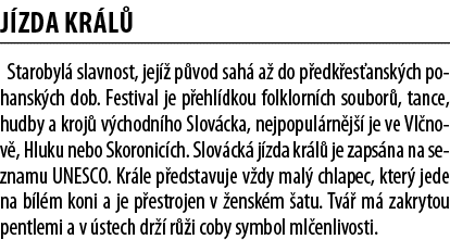 J zda kr l  Starobyl  slavnost, jej   p vod sah  a  do p edk es ansk ch pohansk ch dob  Festival je p ehl dkou folklo   