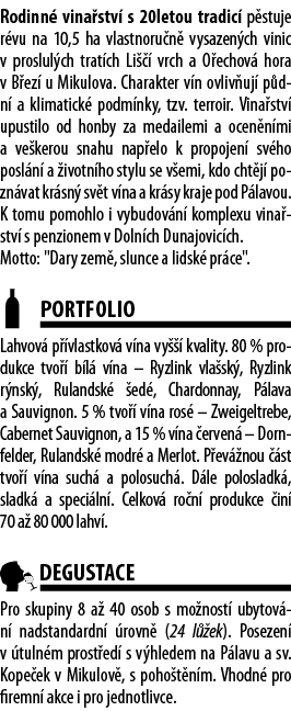 Rodinn  vina stv  s 20letou tradic  p stuje r vu na 10,5 ha vlastnoru n  vysazen ch vinic v proslul ch trat ch Li       