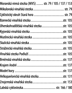 Moravsk  vinn  stezka (mvs) str  79   105   137   153 Mikulovsk  vina sk  stezka str  79 Cyklistick  okruh Star  hora   