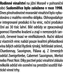 Rodinn  vina stv  na ji n  Morav  v pohrani n  obci Sudom  ice bylo zalo eno v roce 1998  Dnes plnohodnotn  moravsk     