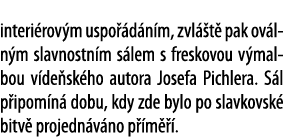 interi rov m uspo  d n m, zvl  t  pak ov ln m slavnostn m s lem s freskovou v malbou v de sk ho autora Josefa Pichler   