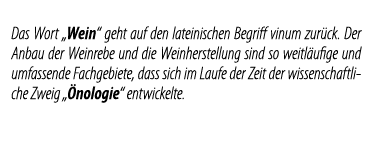 Das Wort  Wein  geht auf den lateinischen Begriff vinum zur ck  Der Anbau der Weinrebe und die Weinherstellung sind s   