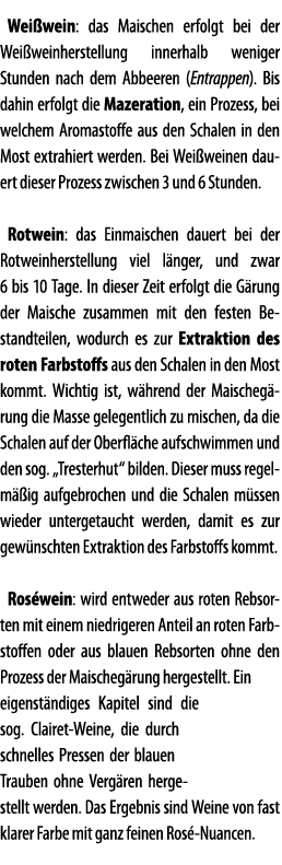 Wei wein: das Maischen erfolgt bei der Wei weinherstellung innerhalb weniger Stunden nach dem Abbeeren (Entrappen)  B   