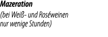 Mazeration  (bei Wei - und Ros weinen nur wenige Stunden)