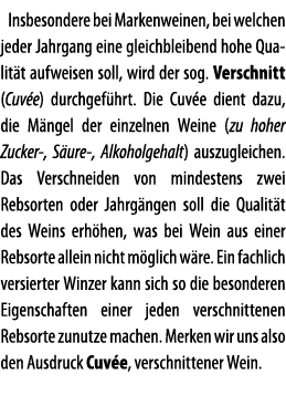 Insbesondere bei Markenweinen, bei welchen jeder Jahrgang eine gleichbleibend hohe Qualit t aufweisen soll, wird der    