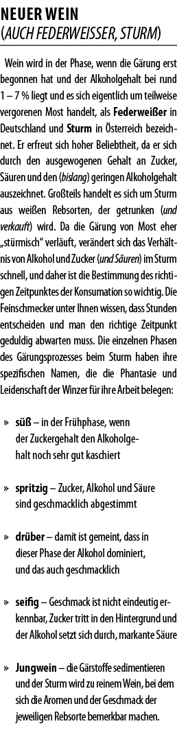 NEUER WEIN (AUCH FEDERWEI ER, STURM) Wein wird in der Phase, wenn die G rung erst begonnen hat und der Alkoholgehalt    