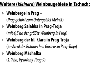 Weitere (kleinere) Weinbaugebiete in Tschech:   Weinberge in Prag   (Prag geh rt zum Untergebiet M ln k):   Weinberg    