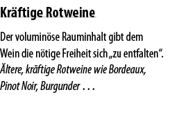 Kr ftige Rotweine Der volumin se Rauminhalt gibt dem Wein die n tige Freiheit sich  zu entfalten    ltere, kr ftige R   