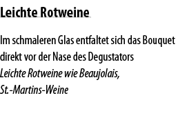Leichte Rotweine Im schmaleren Glas entfaltet sich das Bouquet direkt vor der Nase des Degustators Leichte Rotweine w   