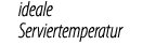 ideale Serviertemperatur