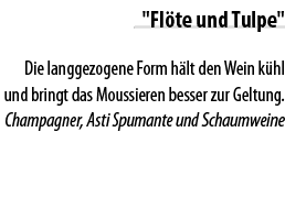   Fl te und Tulpe   Die langgezogene Form h lt den Wein k hl und bringt das Moussieren besser zur Geltung  Champagner   