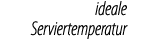 ideale Serviertemperatur
