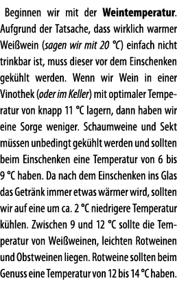 Beginnen wir mit der Weintemperatur  Aufgrund der Tatsache, dass wirklich warmer Wei wein (sagen wir mit 20  C) einfa   